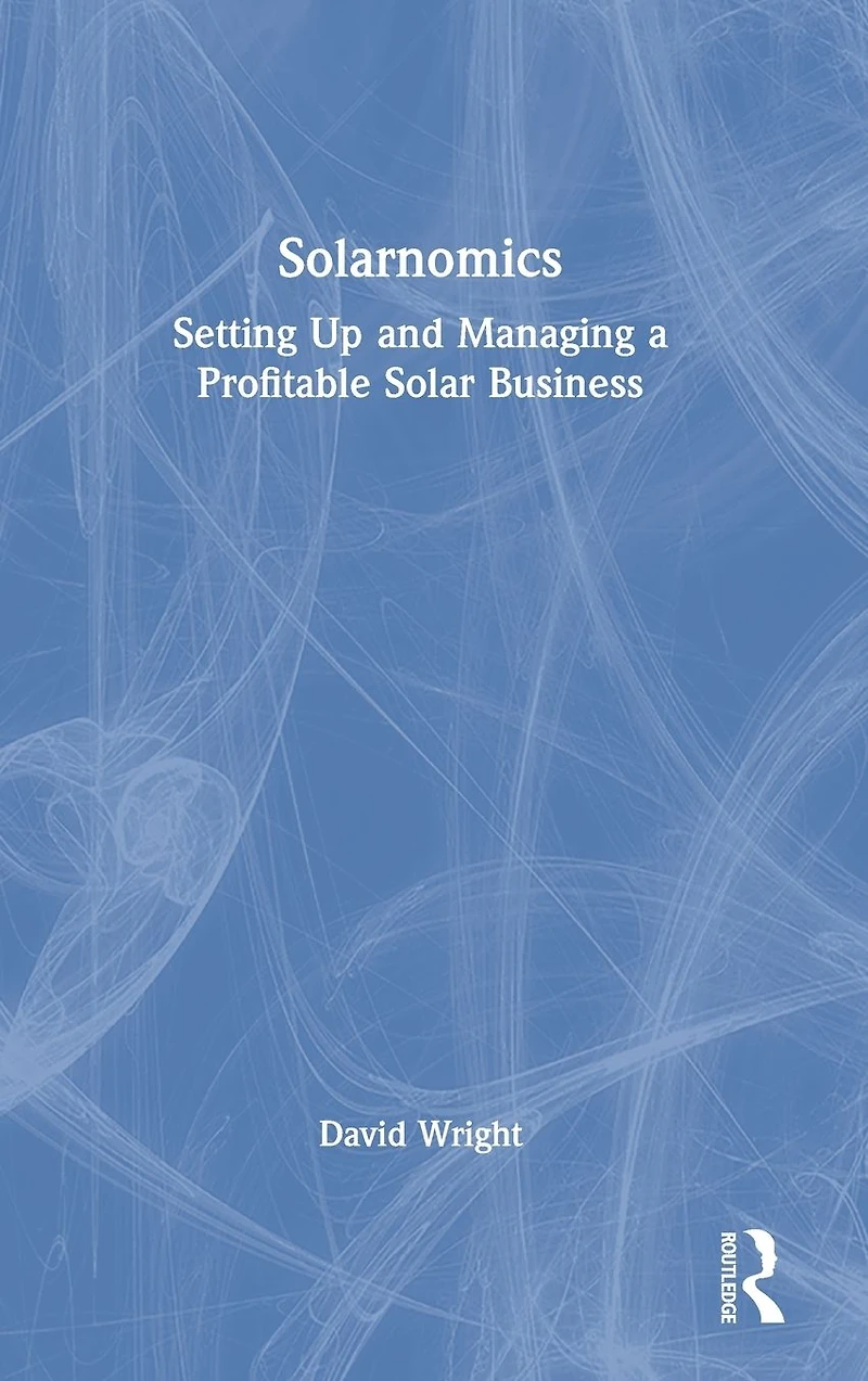 Solarnomics: Setting Up and Managing a Profitable Solar Business