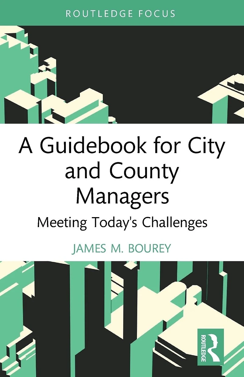 A Guidebook for City and County Managers: Meeting Today's Challenges