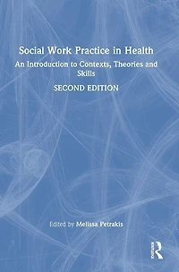 Social Work Practice Health: An Introduction to Contexts, Theories and Skills