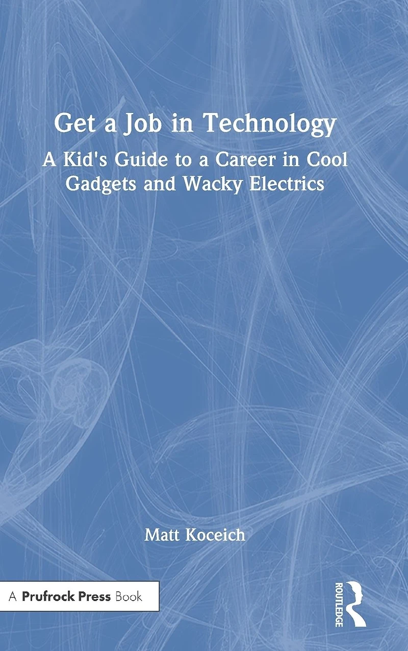 Get a Job Technology: Kid's Guide to Career Cool Gadgets and Wacky Electrics