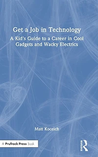 Get a Job Technology: Kid's Guide to Career Cool Gadgets and Wacky Electrics
