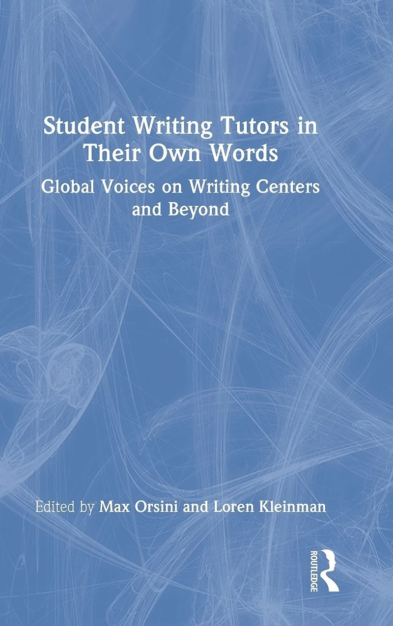 Student Writing Tutors Their Own Words: Global Voices on Centers and Beyond