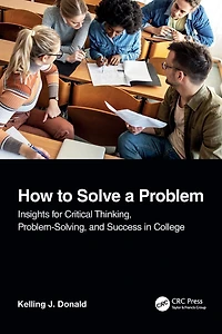 How to Solve A Problem: Insights for Critical Thinking, Problem-Solving, and Success College