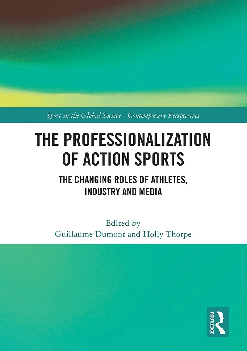 The Professionalization of Action Sports: Changing Roles Athletes, Industry and Media