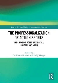The Professionalization of Action Sports: Changing Roles Athletes, Industry and Media