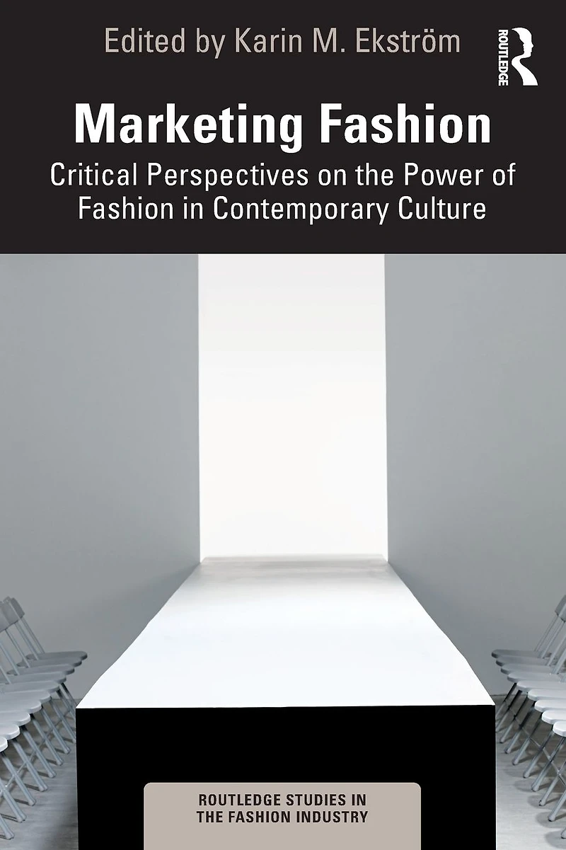 Marketing Fashion: Critical Perspectives on the Power of Fashion Contemporary Culture