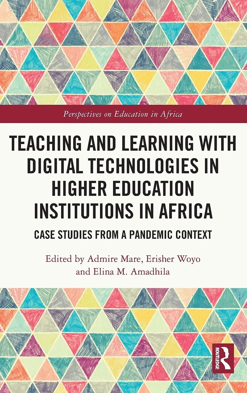 Teaching and Learning with Digital Technologies Higher Education Institutions Africa: Case Studies from a Pandemic Context
