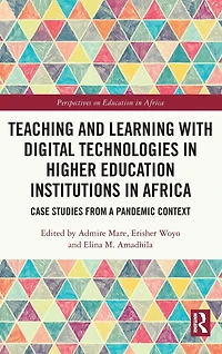 Teaching and Learning with Digital Technologies Higher Education Institutions Africa: Case Studies from a Pandemic Context