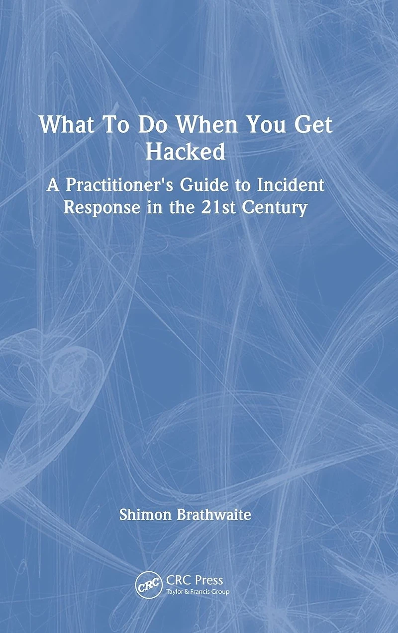 What to Do When You Get Hacked: A Practitioner's Guide Incident Response the 21st Century