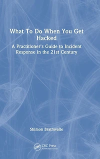 What to Do When You Get Hacked: A Practitioner's Guide Incident Response the 21st Century