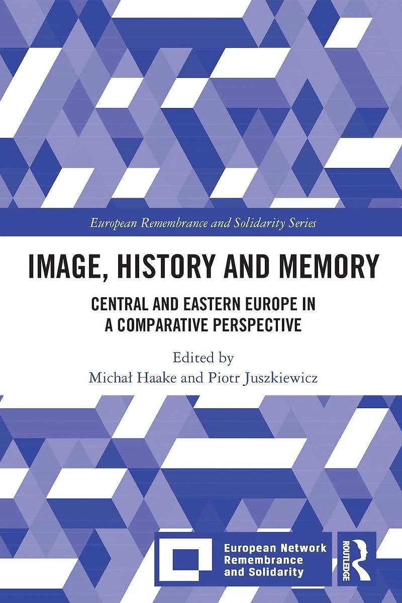 Image, History and Memory: Central Eastern Europe a Comparative Perspective