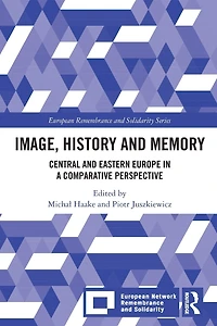 Image, History and Memory: Central Eastern Europe a Comparative Perspective