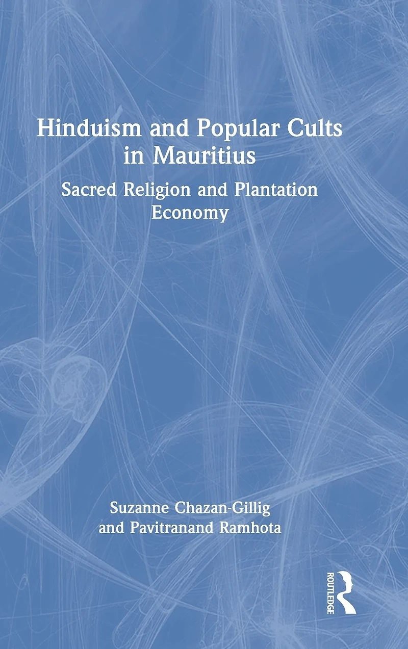Hinduism and Popular Cults Mauritius: Sacred Religion Plantation Economy