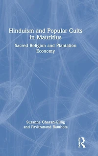 Hinduism and Popular Cults Mauritius: Sacred Religion Plantation Economy