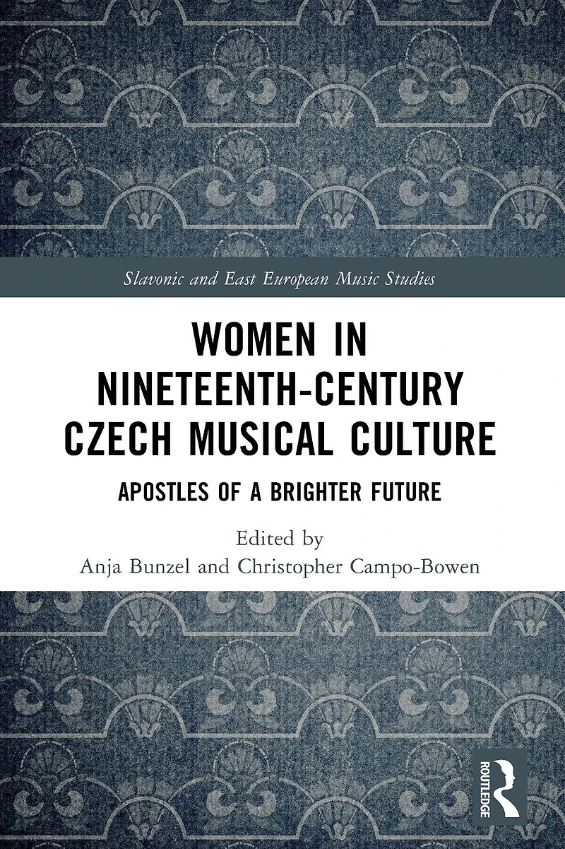 Women Nineteenth-Century Czech Musical Culture: Apostles of a Brighter Future
