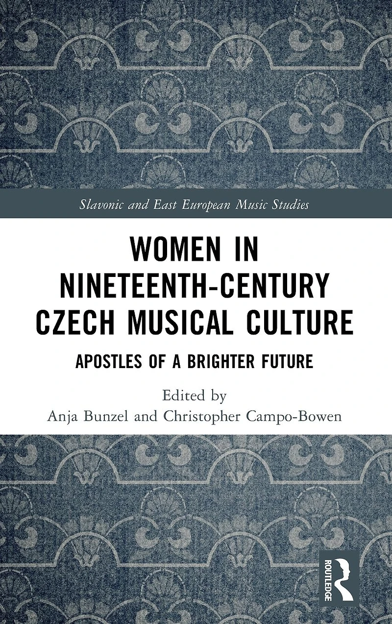 Women Nineteenth-Century Czech Musical Culture: Apostles of a Brighter Future