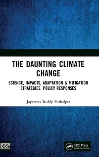 The Daunting Climate Change: Science, Impacts, Adaptation & Mitigation Strategies, Policy Responses