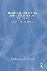 Student-Centered Literacy Assessment the 6-12 Classroom: An Asset-Based Approach