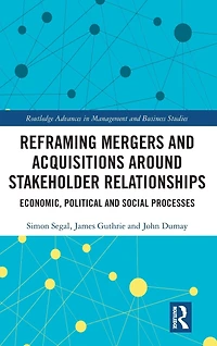 Reframing Mergers and Acquisitions around Stakeholder Relationships: Economic, Political Social Processes