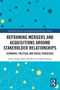 Reframing Mergers and Acquisitions around Stakeholder Relationships: Economic, Political Social Processes