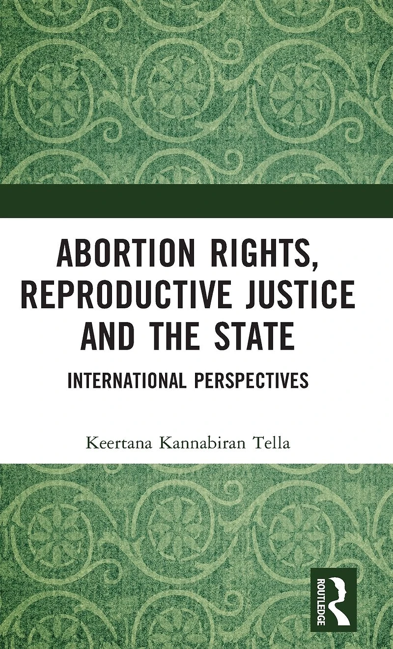 Abortion Rights, Reproductive Justice and the State: International Perspectives