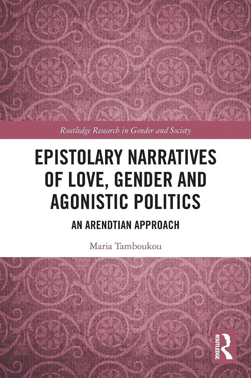 Epistolary Narratives of Love, Gender and Agonistic Politics: An Arendtian Approach