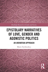 Epistolary Narratives of Love, Gender and Agonistic Politics: An Arendtian Approach