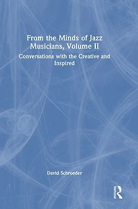 From the Minds of Jazz Musicians, Volume II: Conversations with Creative and Inspired