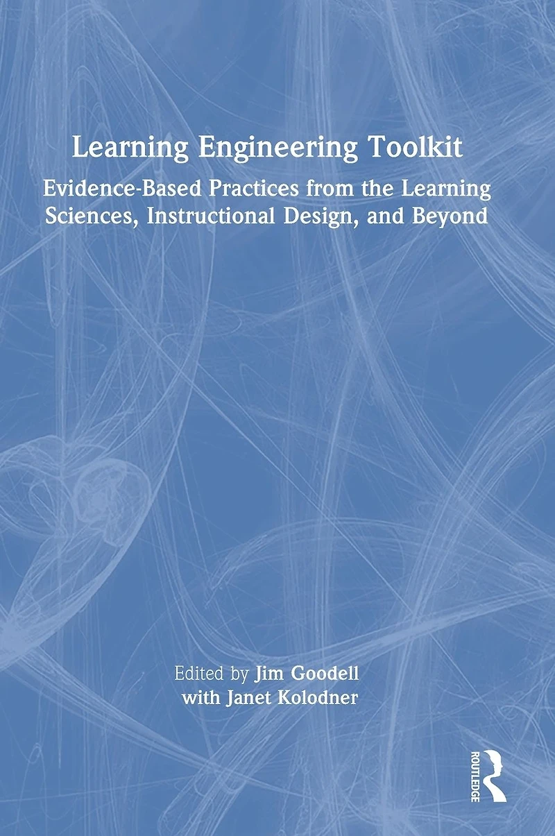 Learning Engineering Toolkit: Evidence-Based Practices from the Sciences, Instructional Design, and Beyond