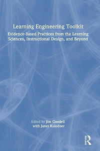 Learning Engineering Toolkit: Evidence-Based Practices from the Sciences, Instructional Design, and Beyond