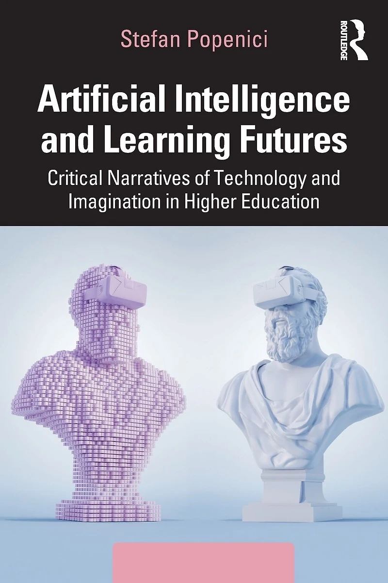 Artificial Intelligence and Learning Futures: Critical Narratives of Technology Imagination Higher Education