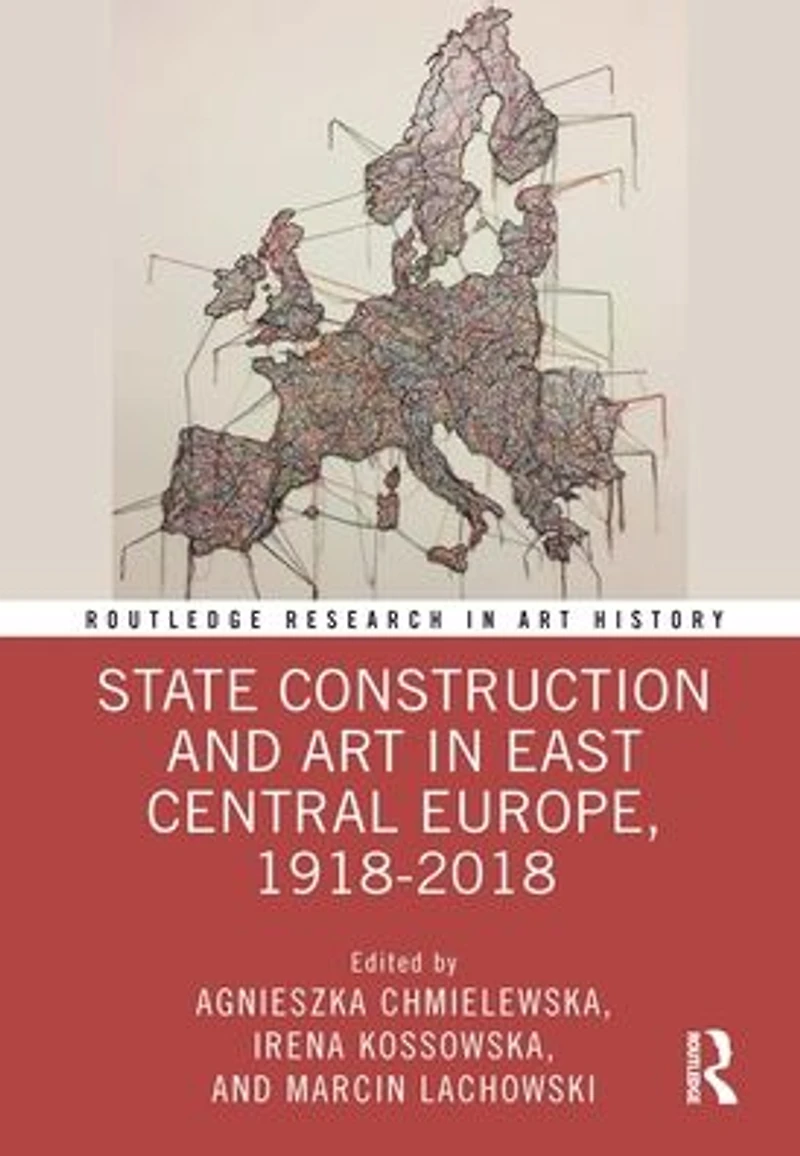 State Construction and Art East Central Europe, 1918-2018