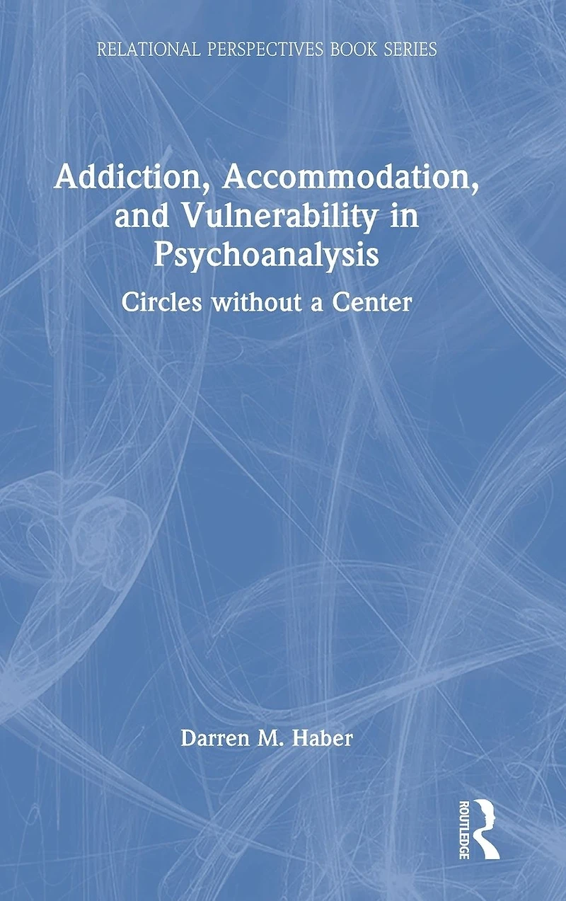 Addiction, Accommodation, and Vulnerability Psychoanalysis: Circles without a Center