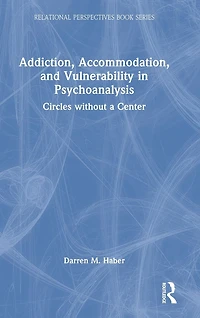 Addiction, Accommodation, and Vulnerability Psychoanalysis: Circles without a Center