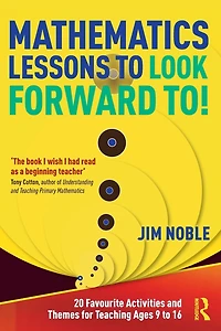 Mathematics Lessons to Look Forward To!: 20 Favourite Activities and Themes for Teaching Ages 9 16