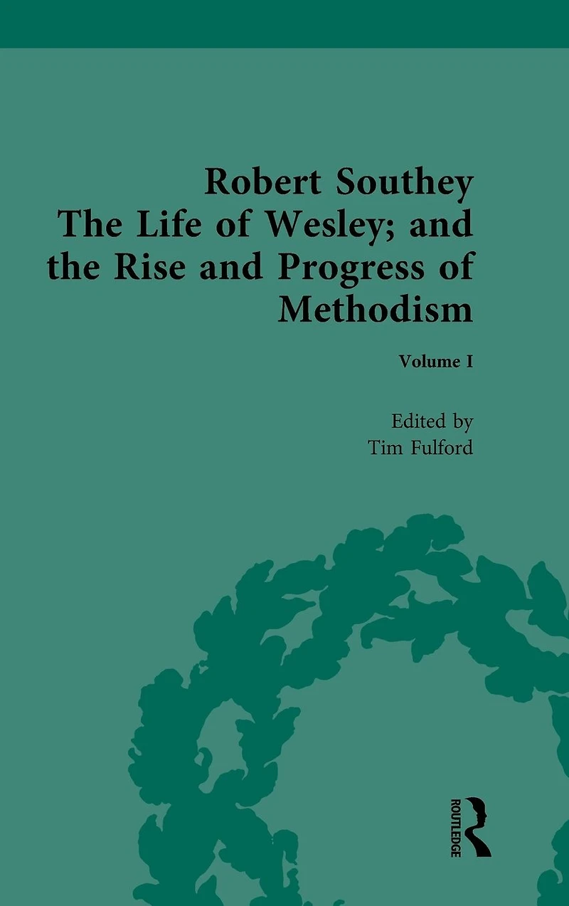 Robert Southey, the Life of Wesley; and Rise Progress Methodism