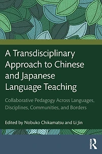 A Transdisciplinary Approach to Chinese and Japanese Language Teaching: Collaborative Pedagogy Across Languages, Disciplines, Communities, Borders