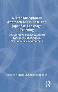 A Transdisciplinary Approach to Chinese and Japanese Language Teaching: Collaborative Pedagogy Across Languages, Disciplines, Communities, Borders