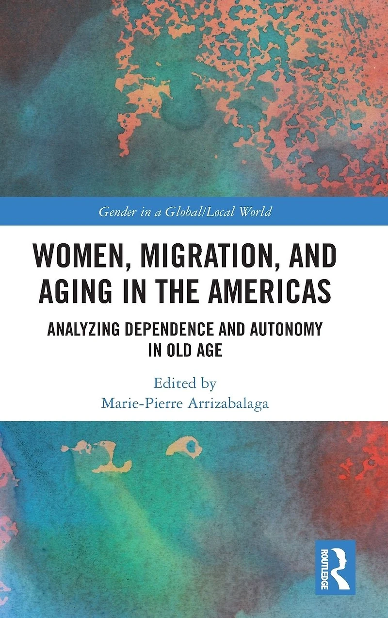 Women, Migration, and Aging the Americas: Analyzing Dependence Autonomy Old Age