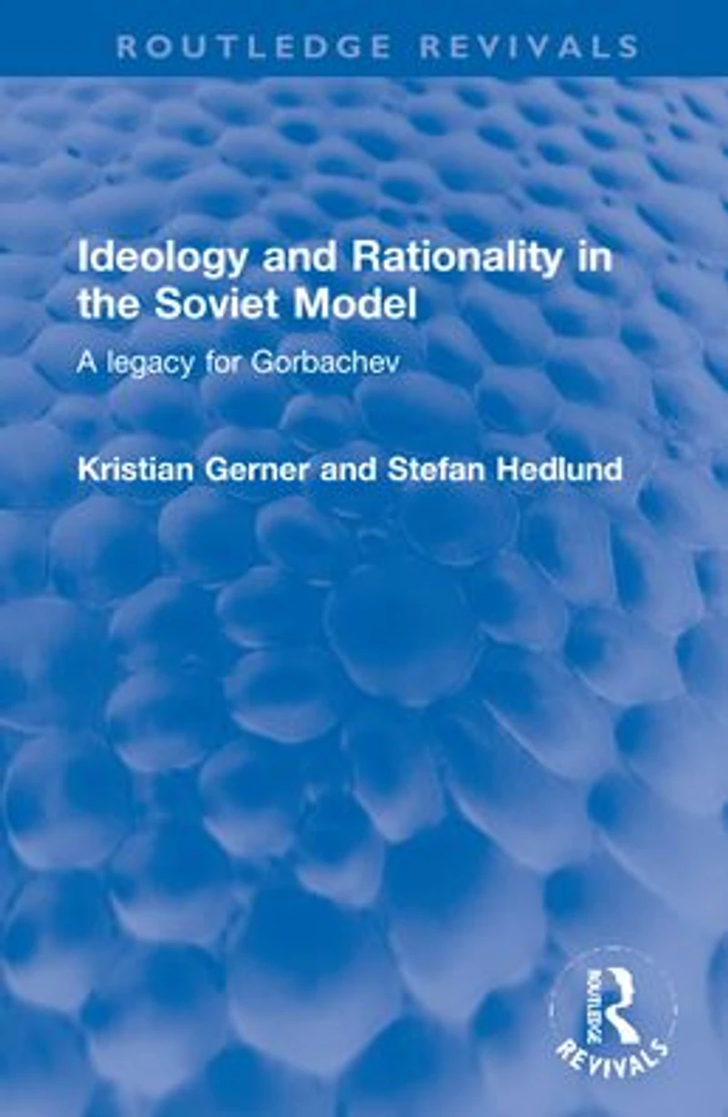 Ideology and Rationality the Soviet Model: A legacy for Gorbachev