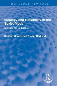 Ideology and Rationality the Soviet Model: A legacy for Gorbachev