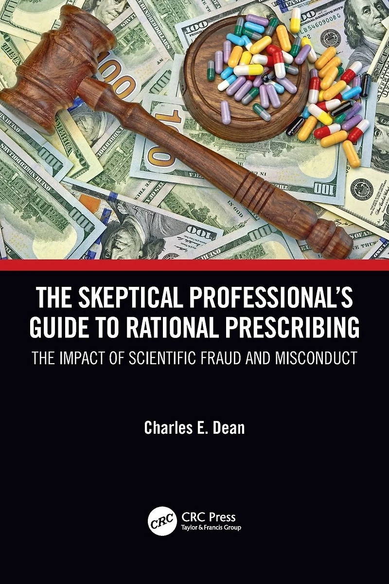 The Skeptical Professional's Guide to Rational Prescribing: Impact of Scientific Fraud and Misconduct