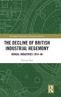 The Decline of British Industrial Hegemony: Bengal Industries 1914-46