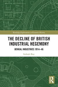 The Decline of British Industrial Hegemony: Bengal Industries 1914-46