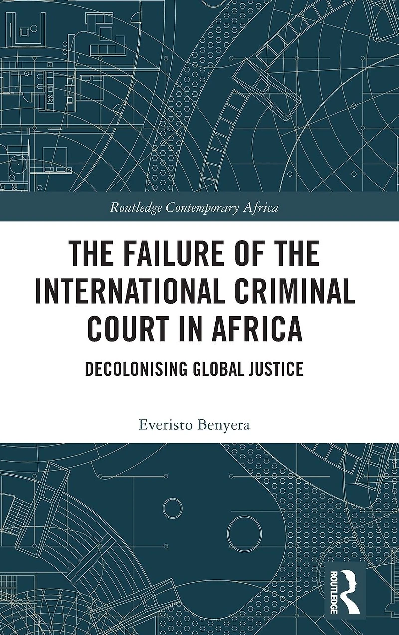 the Failure of International Criminal Court Africa: Decolonising Global Justice