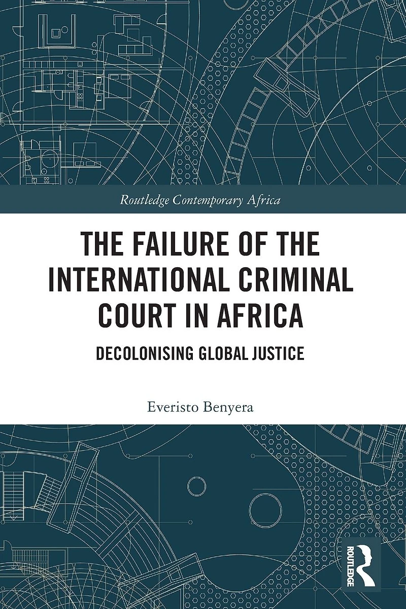the Failure of International Criminal Court Africa: Decolonising Global Justice