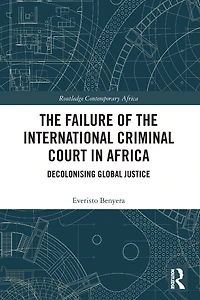 the Failure of International Criminal Court Africa: Decolonising Global Justice