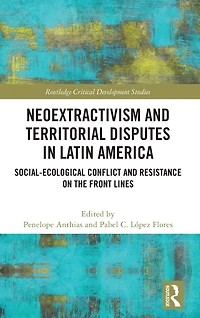 Neoextractivism and Territorial Disputes Latin America: Social-ecological Conflict Resistance on the Front Lines