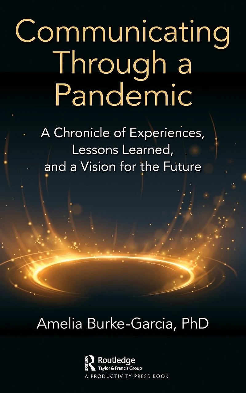 Communicating Through a Pandemic: Chronicle of Experiences, Lessons Learned, and Vision for the Future