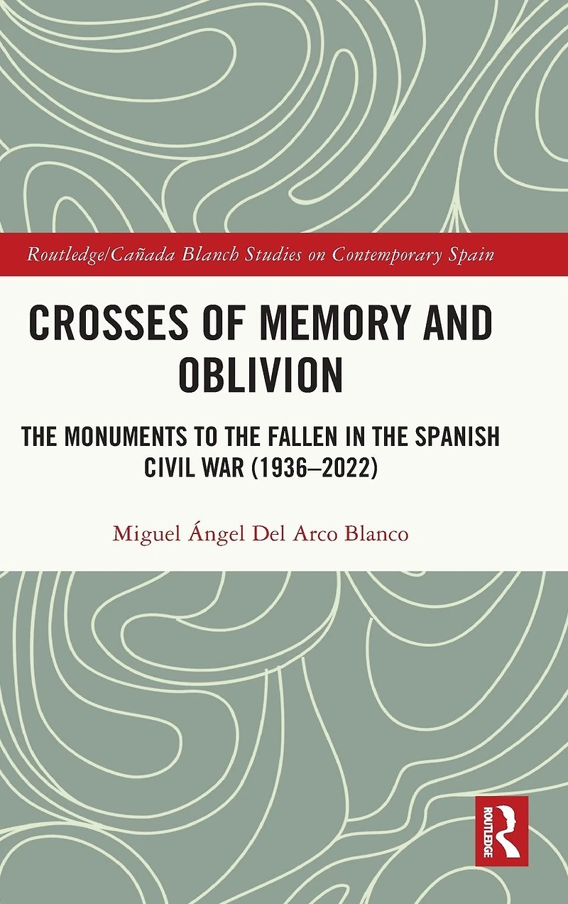 Crosses of Memory and Oblivion: the Monuments to Fallen Spanish Civil War (1936-2022)